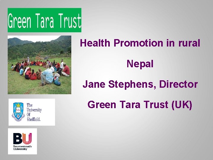 Health Promotion in rural Nepal Jane Stephens, Director Green Tara Trust (UK) 