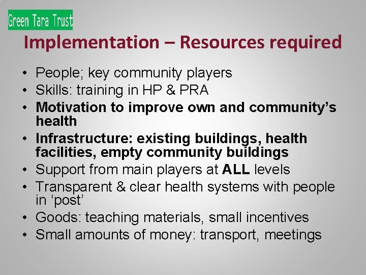 Implementation – Resources required • People; key community players • Skills: training in HP