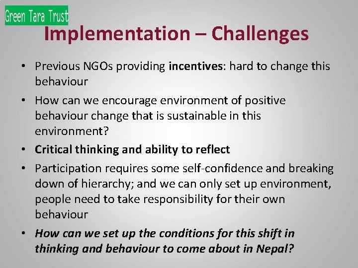 Implementation – Challenges • Previous NGOs providing incentives: hard to change this behaviour •