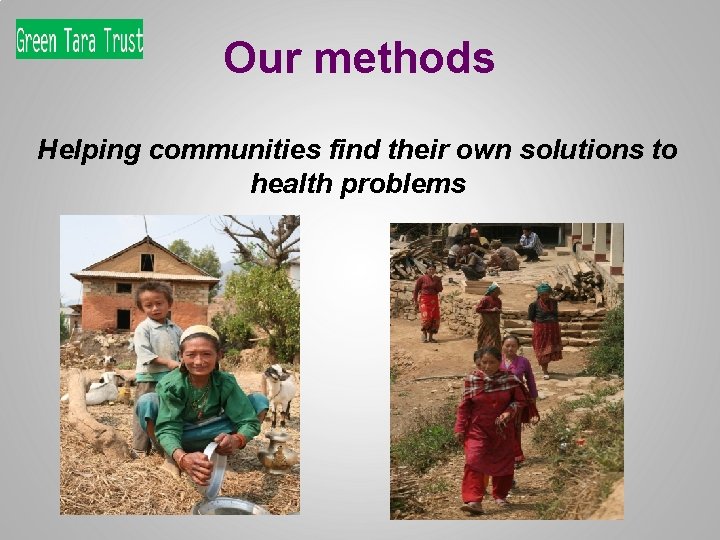 Our methods Helping communities find their own solutions to health problems 