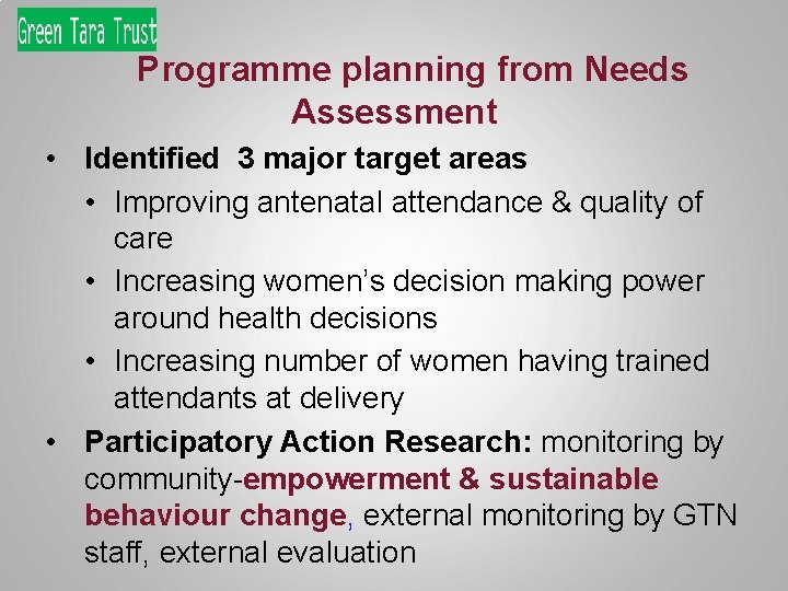 Programme planning from Needs Assessment • Identified 3 major target areas • Improving antenatal