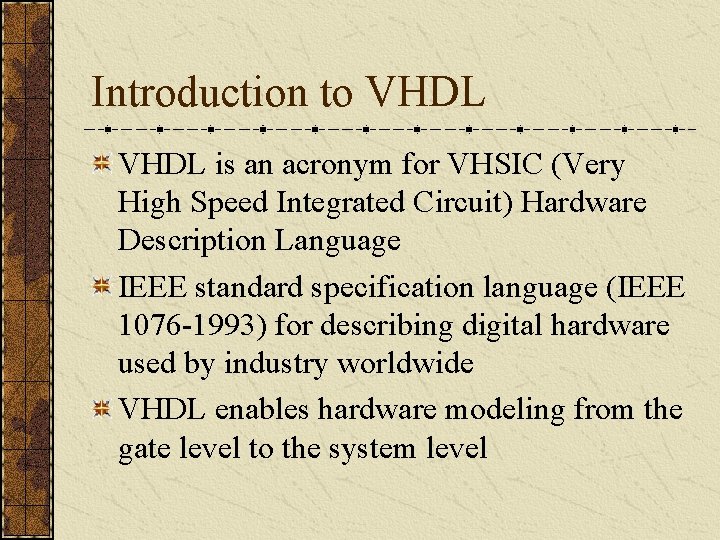 Introduction to VHDL is an acronym for VHSIC (Very High Speed Integrated Circuit) Hardware