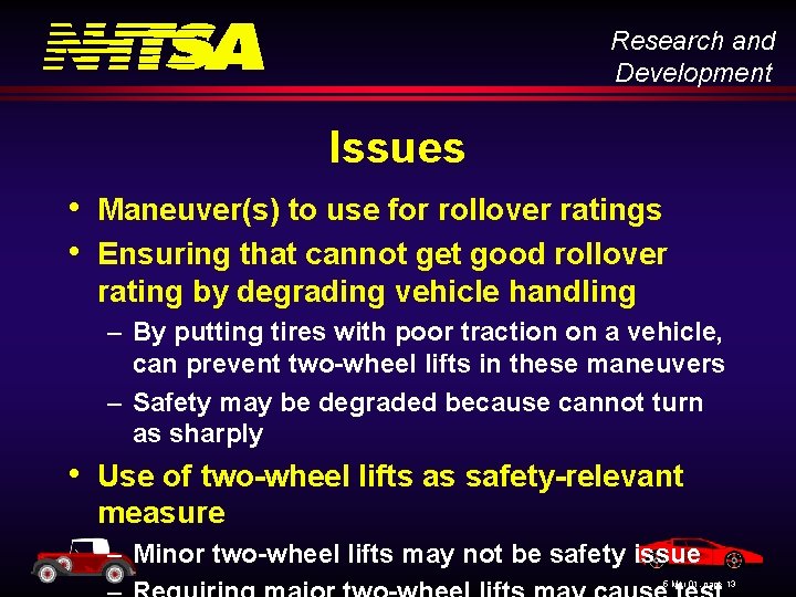Research and Development Issues • Maneuver(s) to use for rollover ratings • Ensuring that