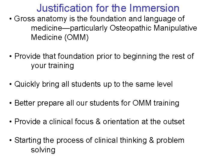 Justification for the Immersion • Gross anatomy is the foundation and language of medicine—particularly