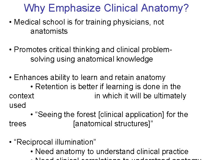 Why Emphasize Clinical Anatomy? • Medical school is for training physicians, not anatomists •