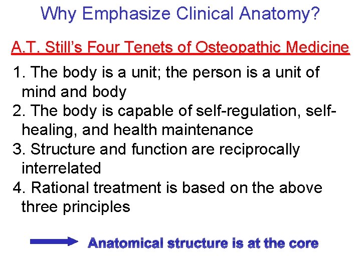 Why Emphasize Clinical Anatomy? A. T. Still’s Four Tenets of Osteopathic Medicine 1. The