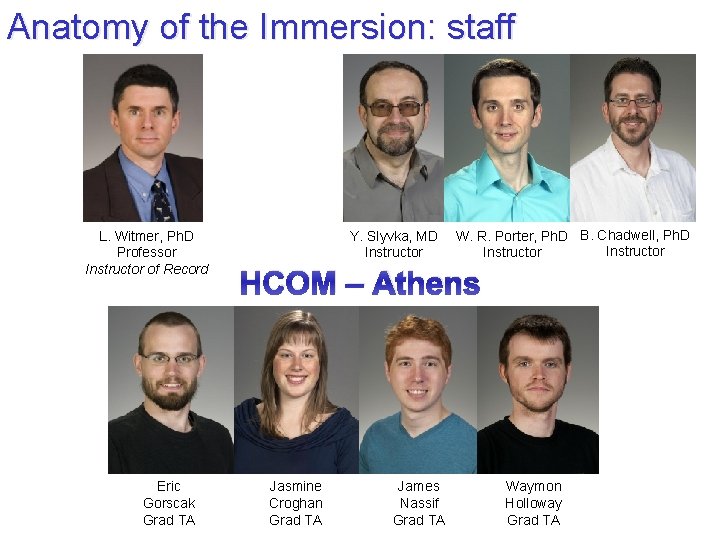 Anatomy of the Immersion: staff L. Witmer, Ph. D Professor Instructor of Record Eric