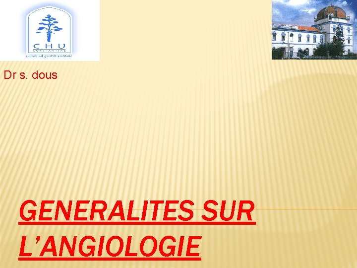 Dr s. dous GENERALITES SUR L’ANGIOLOGIE 