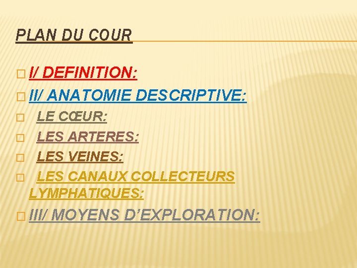 PLAN DU COUR � I/ DEFINITION: � II/ ANATOMIE DESCRIPTIVE: LE CŒUR: � LES