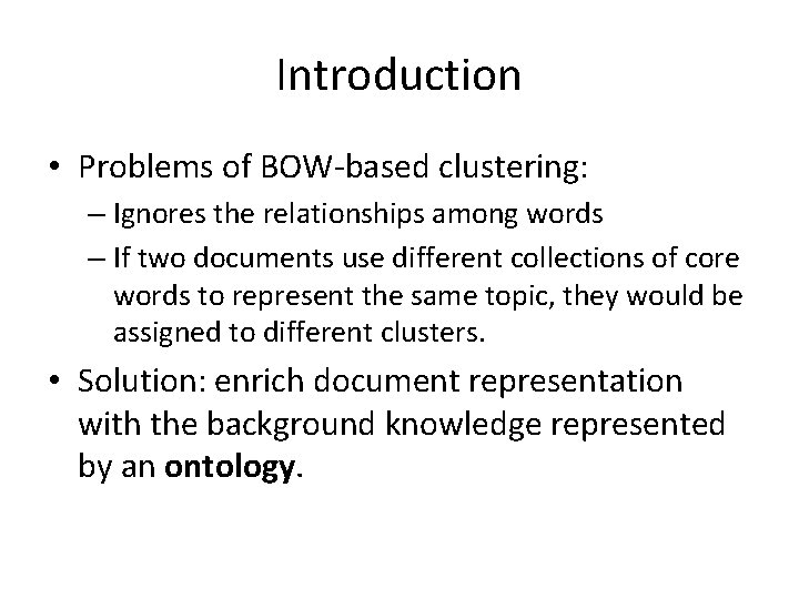 Introduction • Problems of BOW-based clustering: – Ignores the relationships among words – If