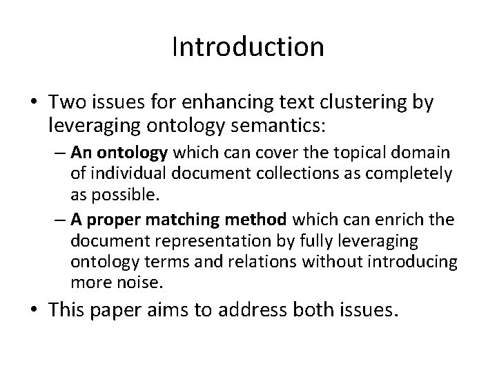 Introduction • Two issues for enhancing text clustering by leveraging ontology semantics: – An