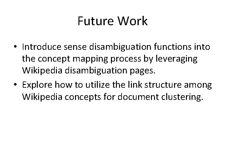 Future Work • Introduce sense disambiguation functions into the concept mapping process by leveraging