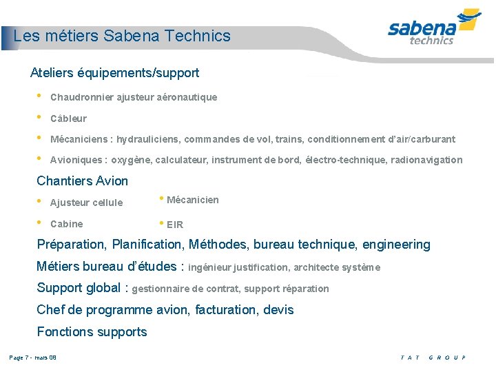 Les métiers Sabena Technics Ateliers équipements/support • Chaudronnier ajusteur aéronautique • Câbleur • Mécaniciens