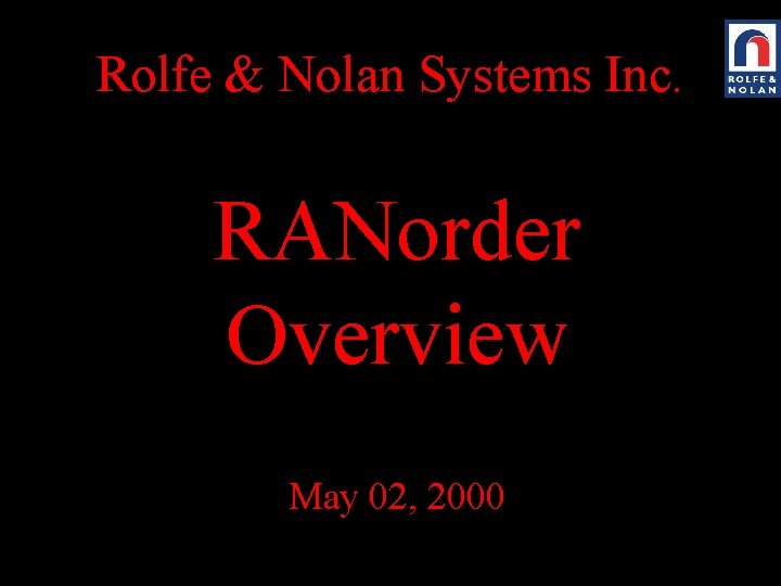 Rolfe & Nolan Systems Inc. RANorder Overview May 02, 2000 