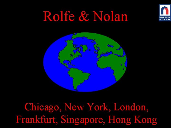 Rolfe & Nolan Chicago, New York, London, Frankfurt, Singapore, Hong Kong 