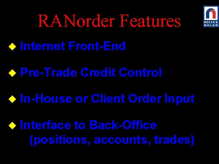 RANorder Features u Internet Front-End u Pre-Trade Credit Control u In-House or Client Order