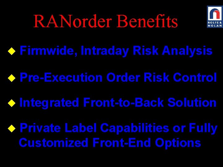 RANorder Benefits u Firmwide, Intraday Risk Analysis u Pre-Execution Order Risk Control u Integrated