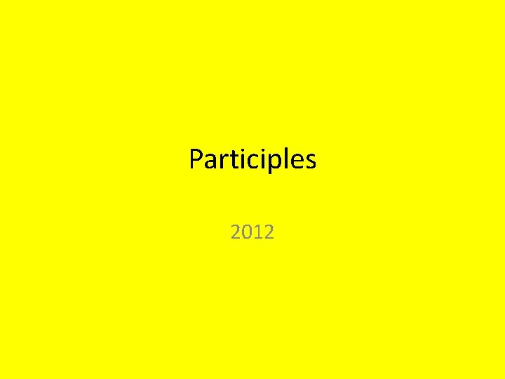 Participles 2012 