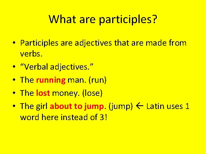 What are participles? • Participles are adjectives that are made from verbs. • “Verbal