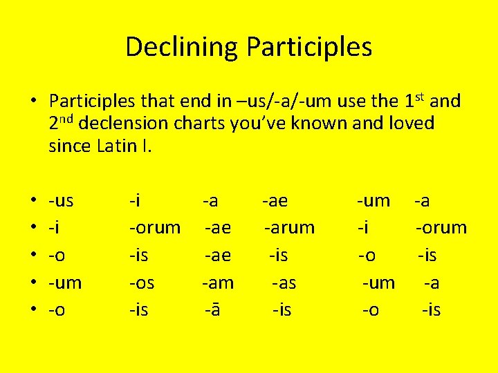 Declining Participles • Participles that end in –us/-a/-um use the 1 st and 2