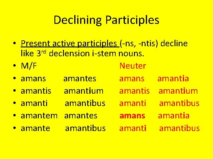 Declining Participles • Present active participles (-ns, -ntis) decline like 3 rd declension i-stem