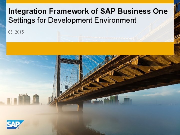 Integration Framework of SAP Business One Settings for Development Environment 03, 2015 INTE RNA