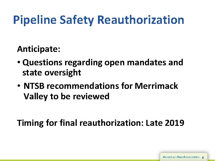 Pipeline Safety Reauthorization Anticipate: • Questions regarding open mandates and state oversight • NTSB