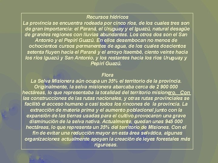 Recursos hídricos La provincia se encuentra rodeada por cinco ríos, de los cuales tres