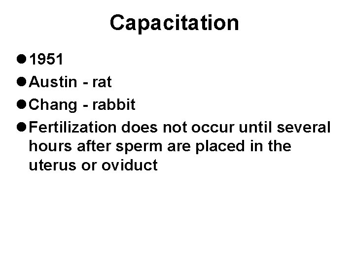 Capacitation l 1951 l Austin - rat l Chang - rabbit l Fertilization does Capacitation l 1951 l Austin - rat l Chang - rabbit l Fertilization does