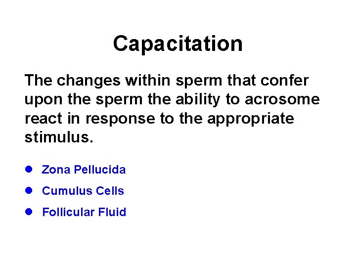Capacitation The changes within sperm that confer upon the sperm the ability to acrosome Capacitation The changes within sperm that confer upon the sperm the ability to acrosome