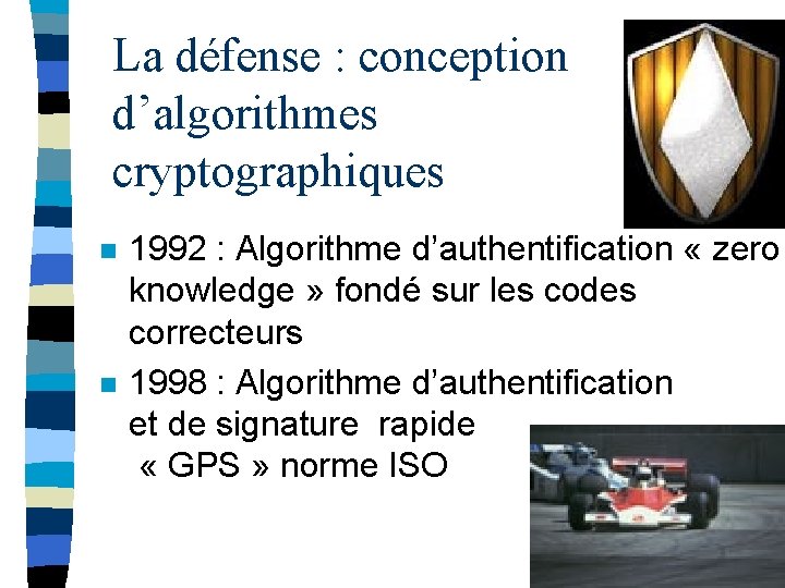 La défense : conception d’algorithmes cryptographiques n n 1992 : Algorithme d’authentification « zero