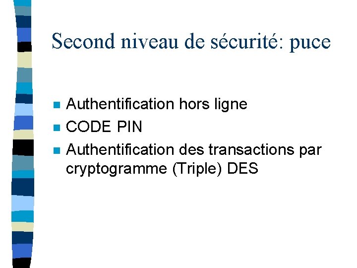 Second niveau de sécurité: puce n n n Authentification hors ligne CODE PIN Authentification