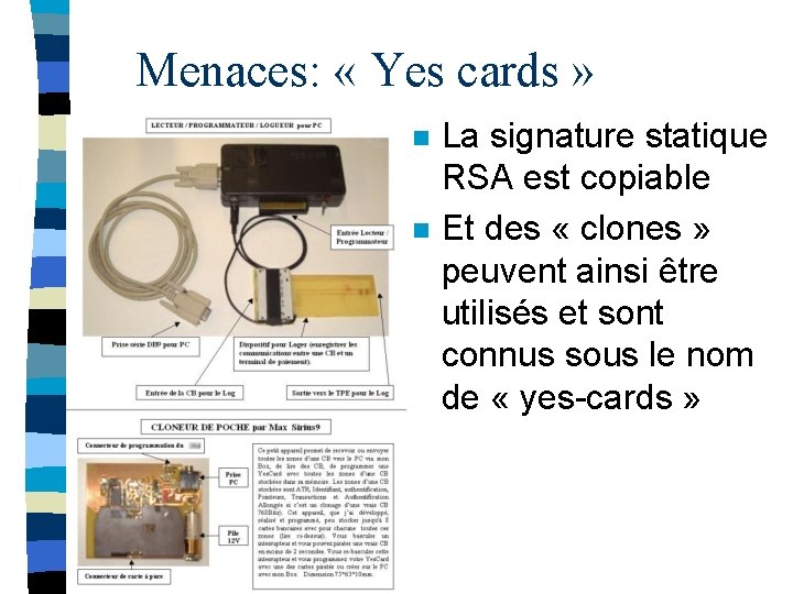 Menaces: « Yes cards » n n La signature statique RSA est copiable Et