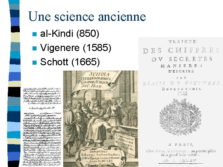 Une science ancienne n n n al-Kindi (850) Vigenere (1585) Schott (1665) 