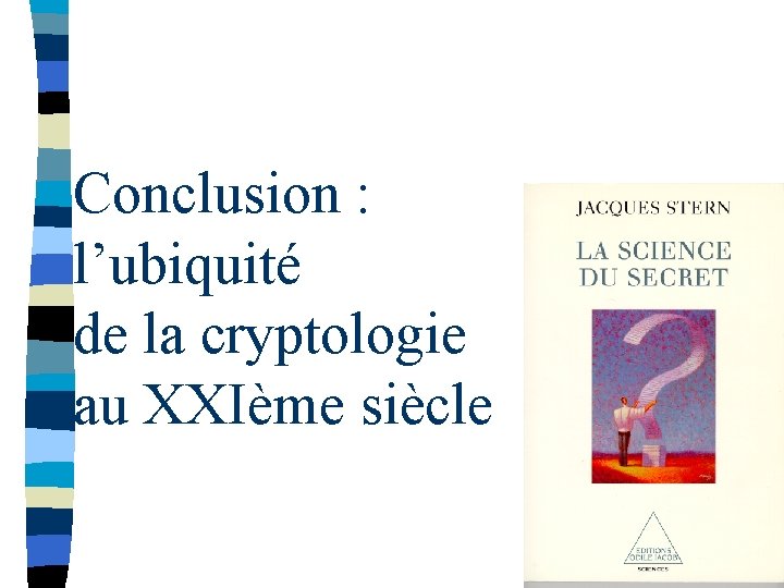 Conclusion : l’ubiquité de la cryptologie au XXIème siècle 