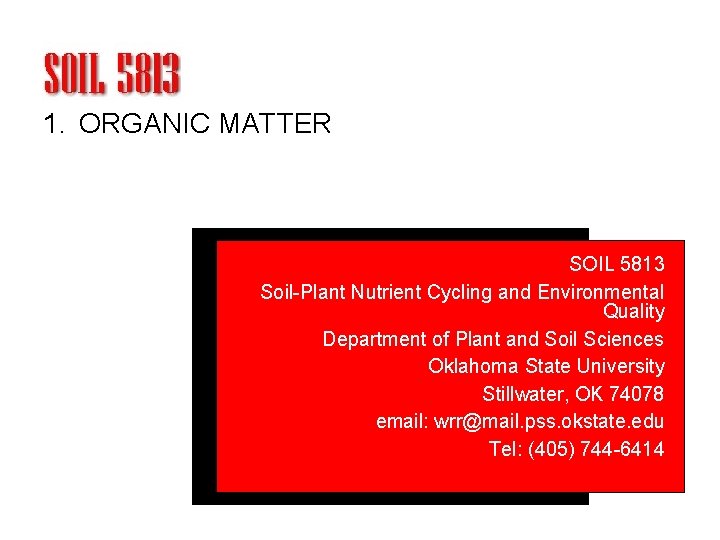 1. ORGANIC MATTER SOIL 5813 Soil-Plant Nutrient Cycling and Environmental Quality Department of Plant