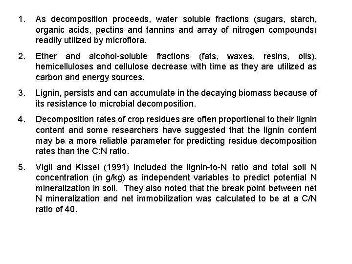 1. As decomposition proceeds, water soluble fractions (sugars, starch, organic acids, pectins and tannins