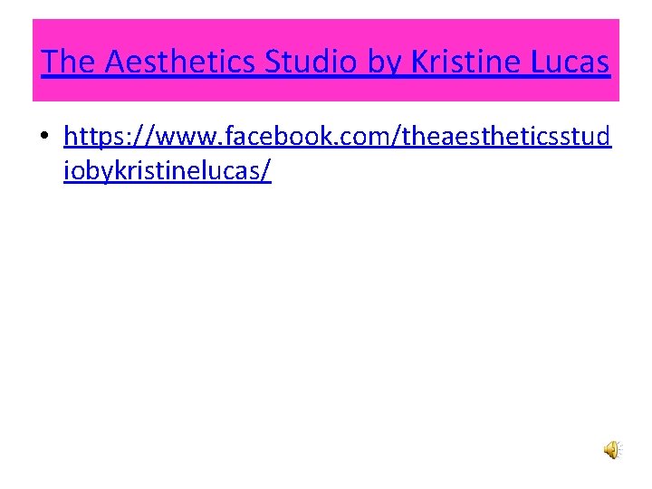 The Aesthetics Studio by Kristine Lucas • https: //www. facebook. com/theaestheticsstud iobykristinelucas/ 