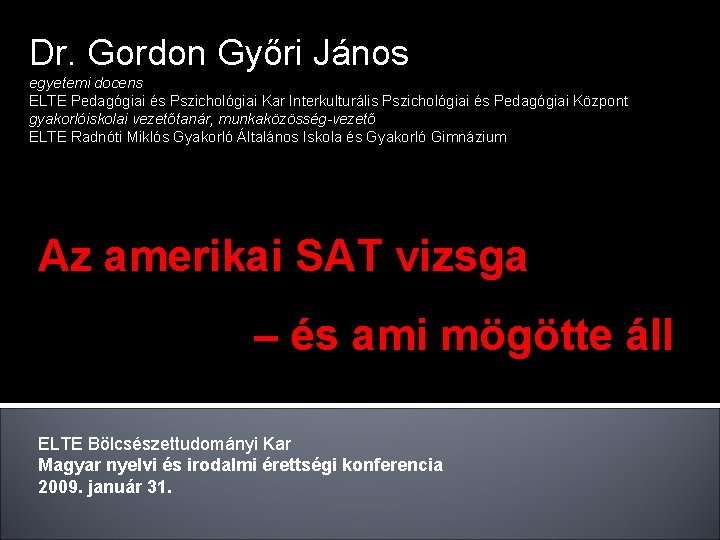 Dr. Gordon Győri János egyetemi docens ELTE Pedagógiai és Pszichológiai Kar Interkulturális Pszichológiai és