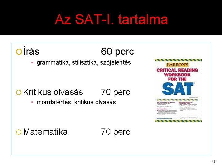 Az SAT-I. tartalma Írás 60 perc ▪ grammatika, stilisztika, szójelentés Kritikus olvasás 70 perc