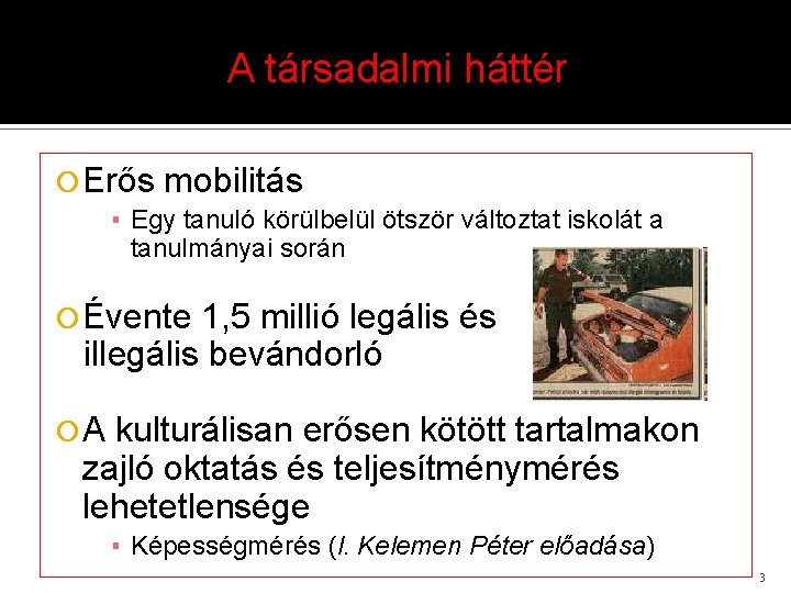 A társadalmi háttér Erős mobilitás ▪ Egy tanuló körülbelül ötször változtat iskolát a tanulmányai