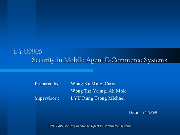 LYU 9905 Security in Mobile Agent E-Commerce Systems Prepared by : Supervisor : Wong