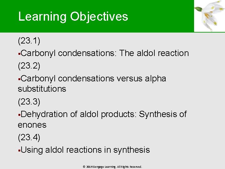 Learning Objectives (23. 1) §Carbonyl condensations: The aldol reaction (23. 2) §Carbonyl condensations versus