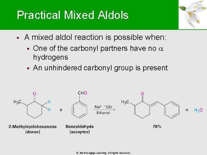 Practical Mixed Aldols § A mixed aldol reaction is possible when: § § One