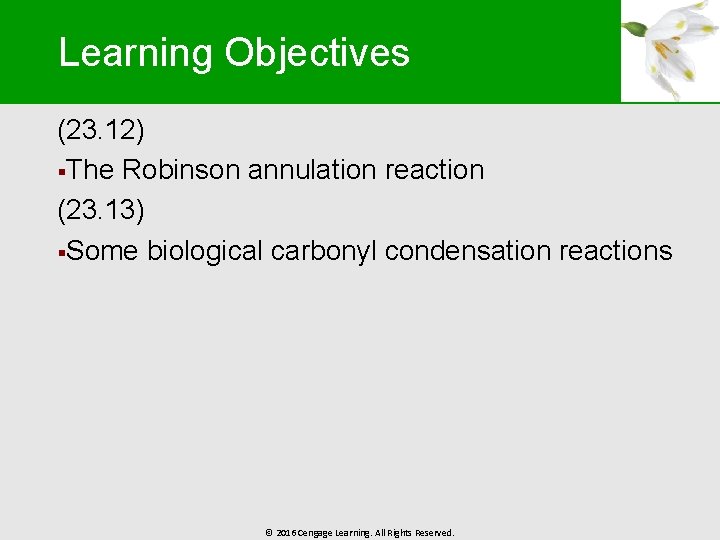 Learning Objectives (23. 12) §The Robinson annulation reaction (23. 13) §Some biological carbonyl condensation