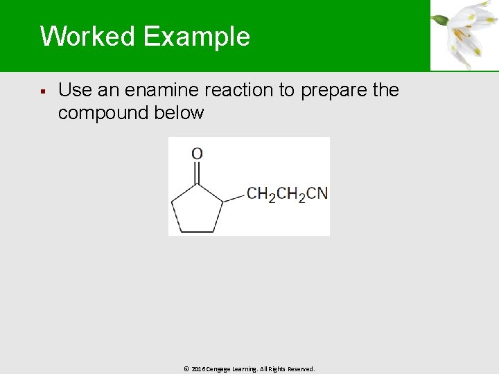 Worked Example § Use an enamine reaction to prepare the compound below © 2016