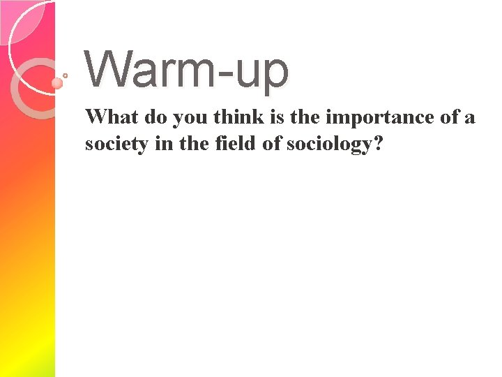 Warm-up What do you think is the importance of a society in the field