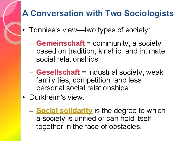 A Conversation with Two Sociologists • Tonnies’s view—two types of society: – Gemeinschaft =