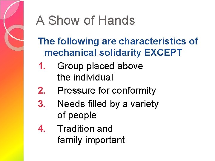 A Show of Hands The following are characteristics of mechanical solidarity EXCEPT 1. Group