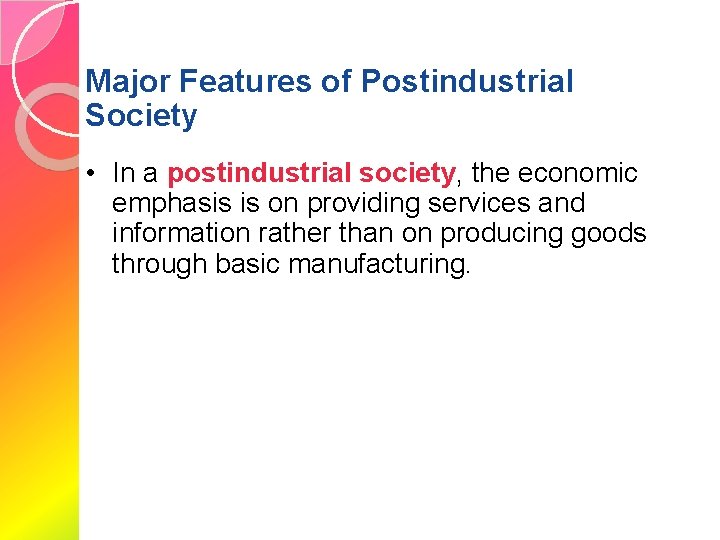 Major Features of Postindustrial Society • In a postindustrial society, the economic emphasis is